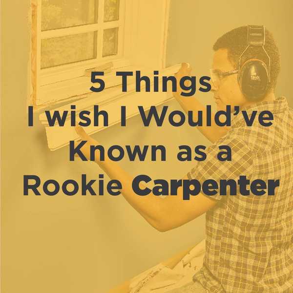 5 Dinge, die ich wünschte, ich hätte als Rookie Carpenter gekannt