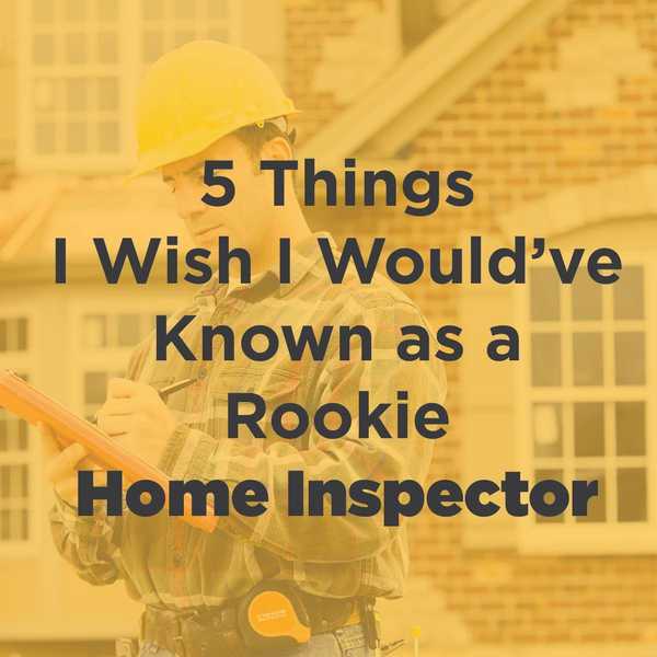 5 Dinge, die ich wünschte, ich hätte als Rookie Home Inspector gekannt