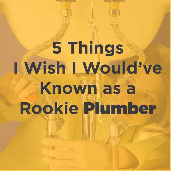 5 Dinge, die ich wünschte, ich hätte als Rookie -Klempner bekannt